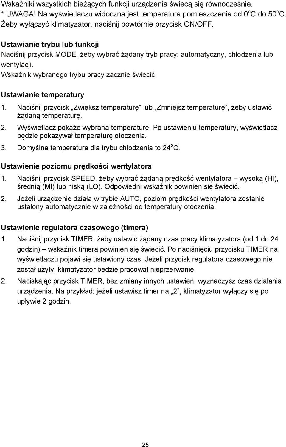 Wskaźnik wybranego trybu pracy zacznie świecić. Ustawianie temperatury 1. Naciśnij przycisk Zwiększ temperaturę lub Zmniejsz temperaturę, żeby ustawić żądaną temperaturę. 2.