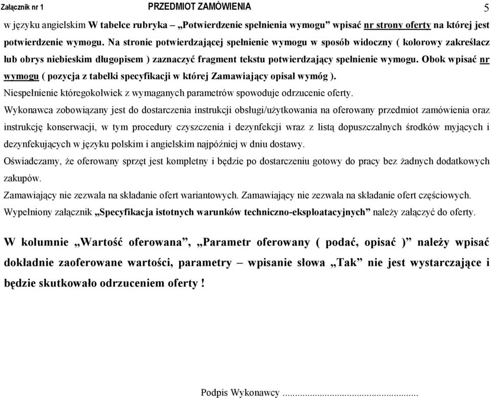 Obok wpisać nr wymogu ( pozycja z tabelki specyfikacji w której Zamawiający opisał wymóg ). Niespełnienie któregokolwiek z wymaganych parametrów spowoduje odrzucenie oferty.