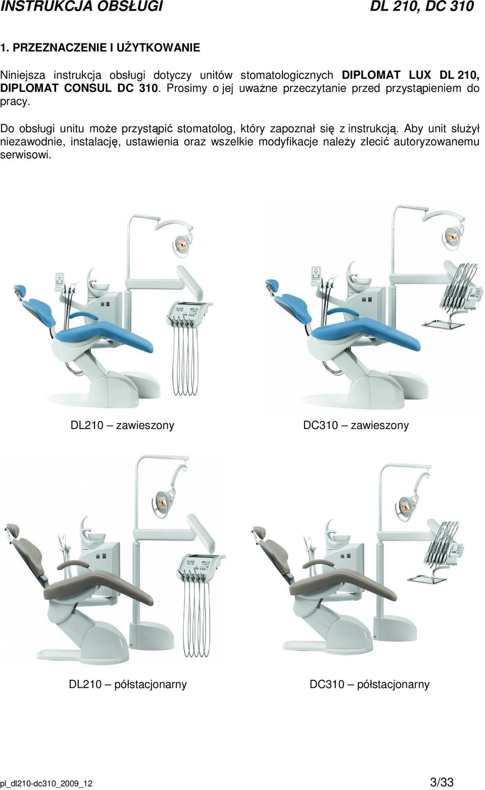 Do obsługi unitu moŝe przystąpić stomatolog, który zapoznał się z instrukcją.