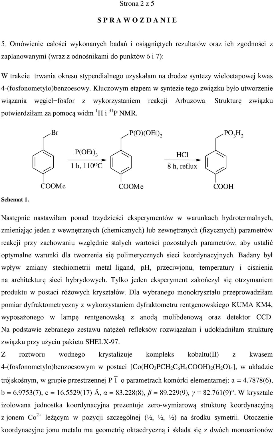 syntezy wieloetapowej kwas 4-(fosfonometylo)benzoesowy. Kluczowym etapem w syntezie tego związku było utworzenie wiązania węgiel fosfor z wykorzystaniem reakcji Arbuzowa.