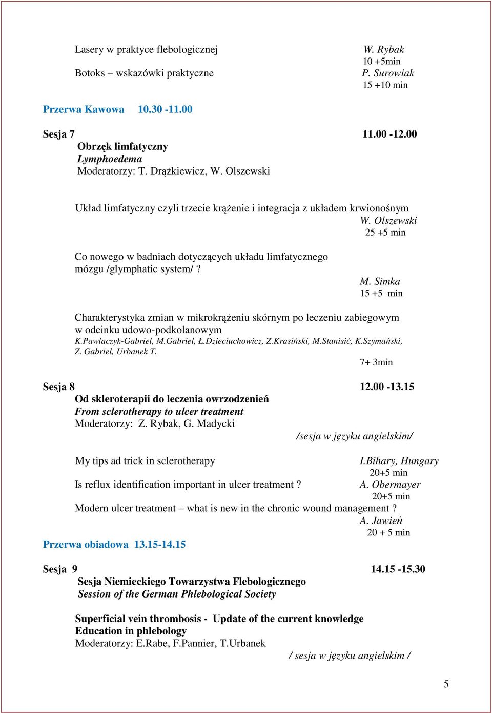 Olszewski 25 +5 min Co nowego w badniach dotyczących układu limfatycznego mózgu /glymphatic system/? M.