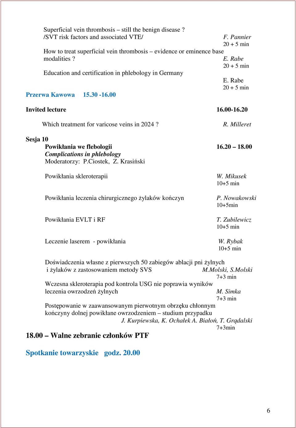 20 18.00 Complications in phlebology Moderatorzy: P.Ciostek, Z.