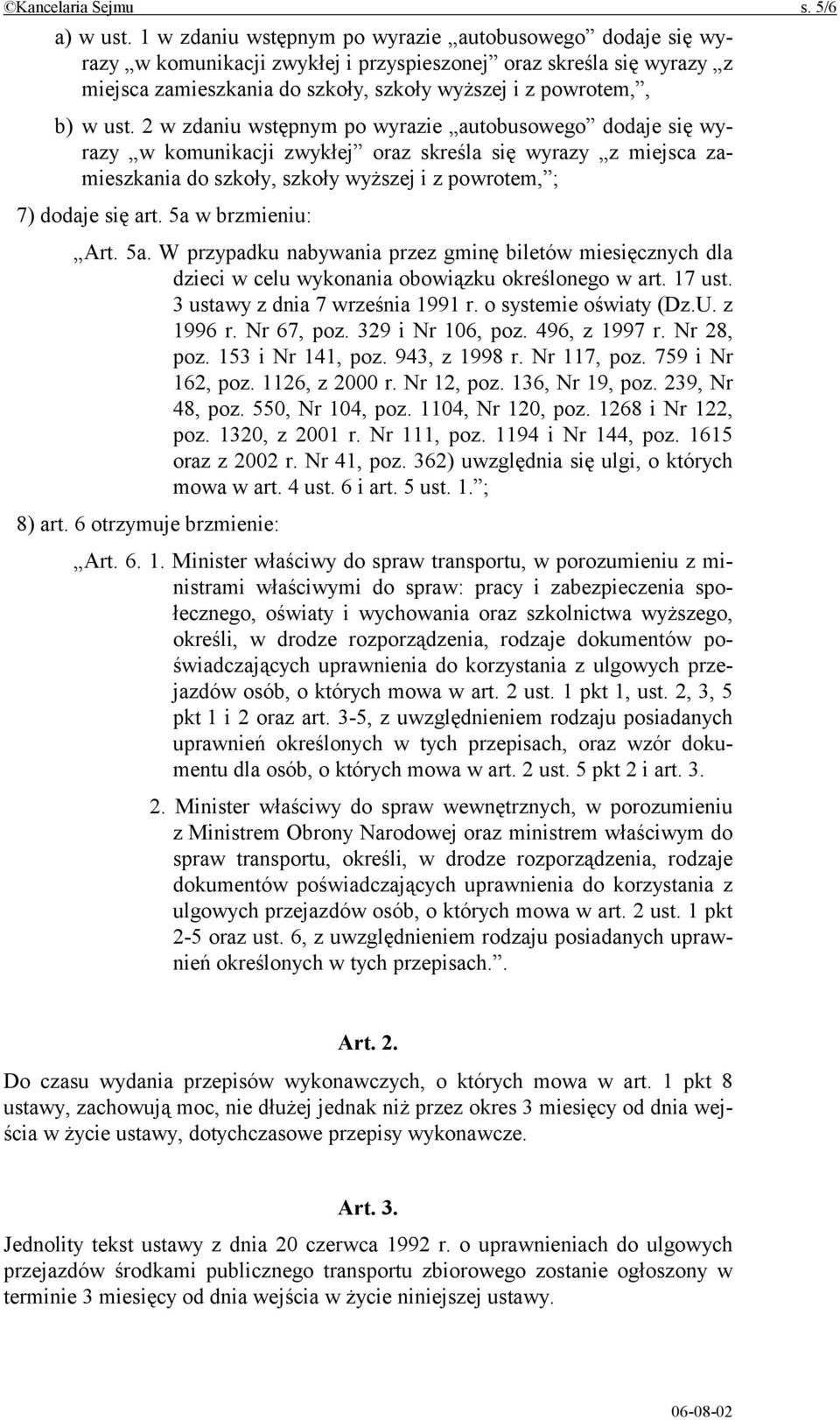 2 w zdaniu wstępnym po wyrazie autobusowego dodaje się wyrazy w komunikacji zwykłej oraz skreśla się wyrazy z miejsca zamieszkania do szkoły, szkoły wyższej i z powrotem, ; 7) dodaje się art.