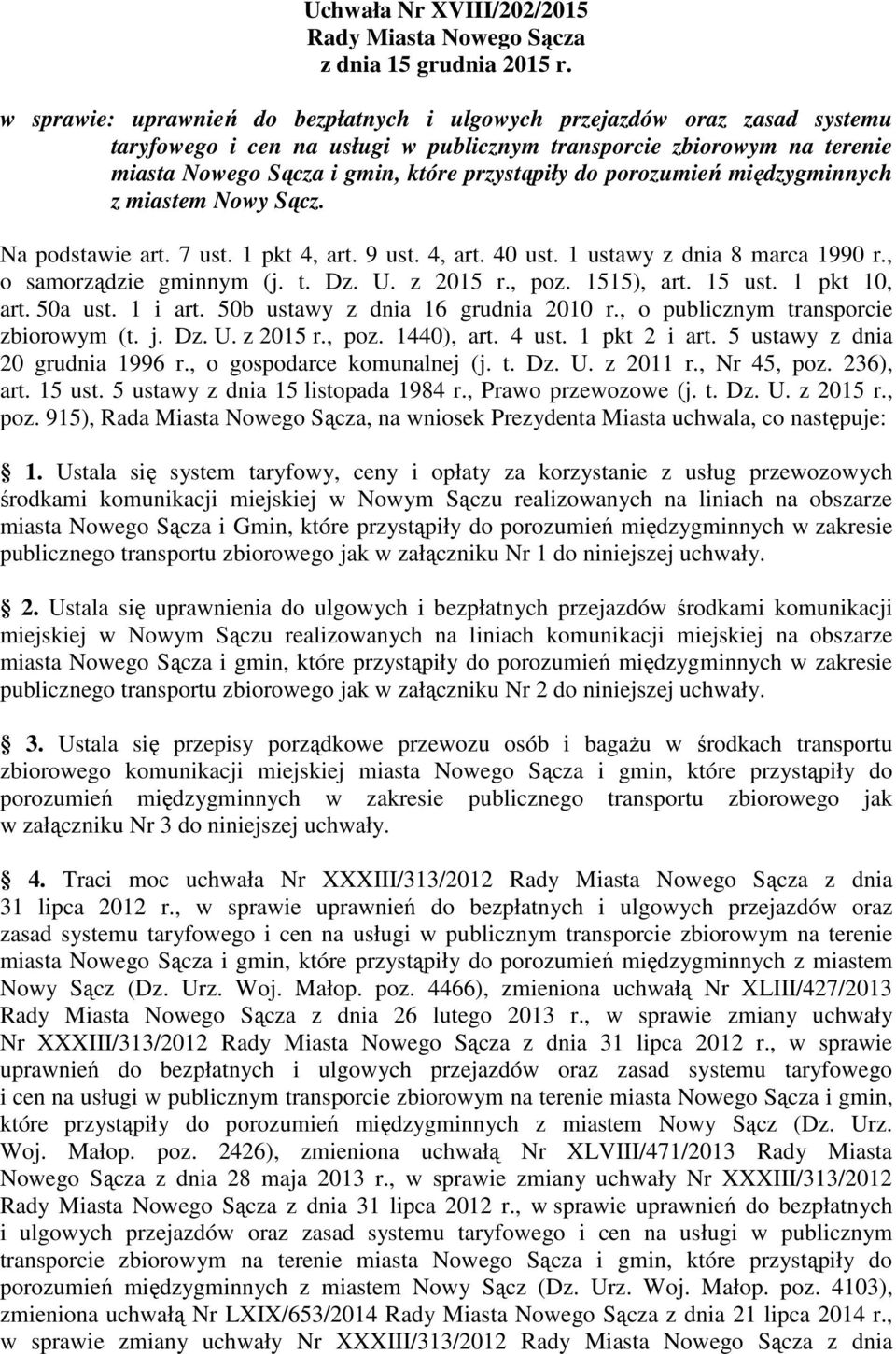 porozumień międzygminnych z miastem Nowy Sącz. Na podstawie art. 7 ust. 1 pkt 4, art. 9 ust. 4, art. 40 ust. 1 ustawy z dnia 8 marca 1990 r., o samorządzie gminnym (j. t. Dz. U. z 2015 r., poz.