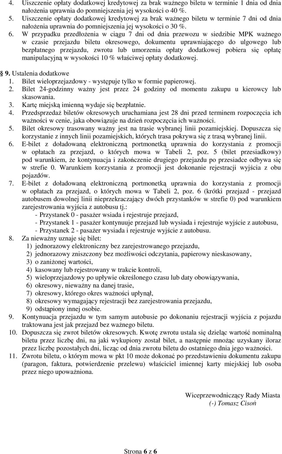 W przypadku przedłożenia w ciągu 7 dni od dnia przewozu w siedzibie MPK ważnego w czasie przejazdu biletu okresowego, dokumentu uprawniającego do ulgowego lub bezpłatnego przejazdu, zwrotu lub