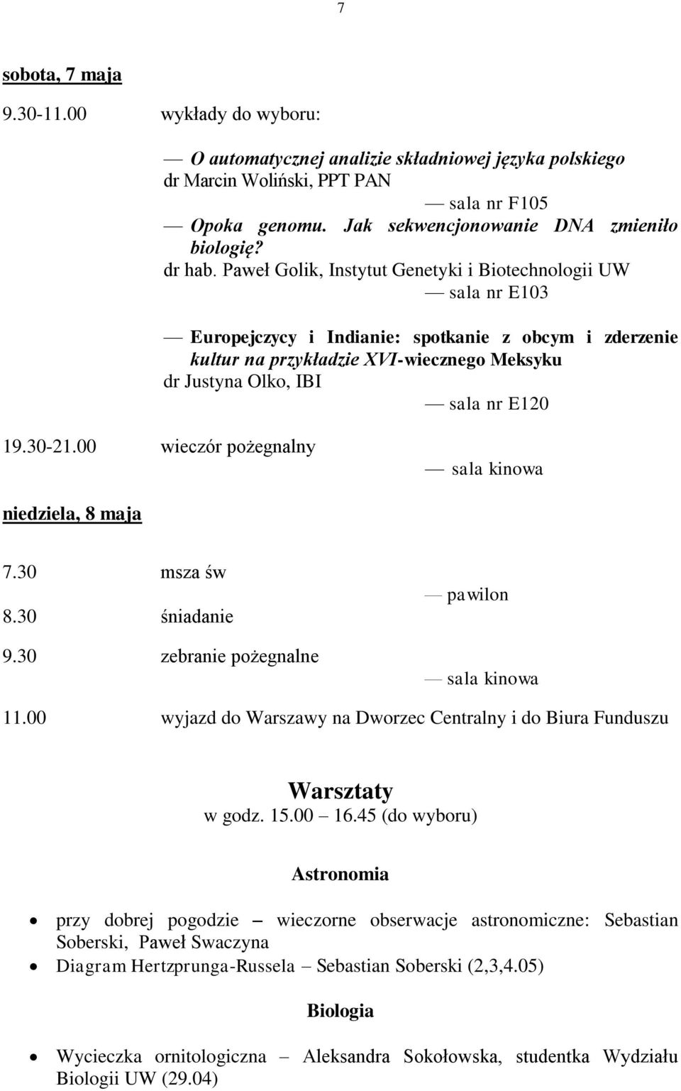 00 wieczór pożegnalny niedziela, 8 maja 7.30 msza św 8.30 śniadanie 9.30 zebranie pożegnalne pawilon 11.00 wyjazd do Warszawy na Dworzec Centralny i do Biura Funduszu Warsztaty w godz. 15.00 16.