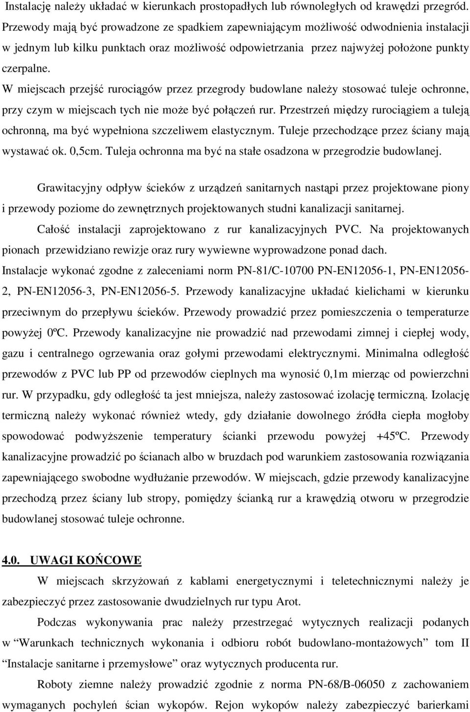 W miejscach przejść rurociągów przez przegrody budowlane naleŝy stosować tuleje ochronne, przy czym w miejscach tych nie moŝe być połączeń rur.