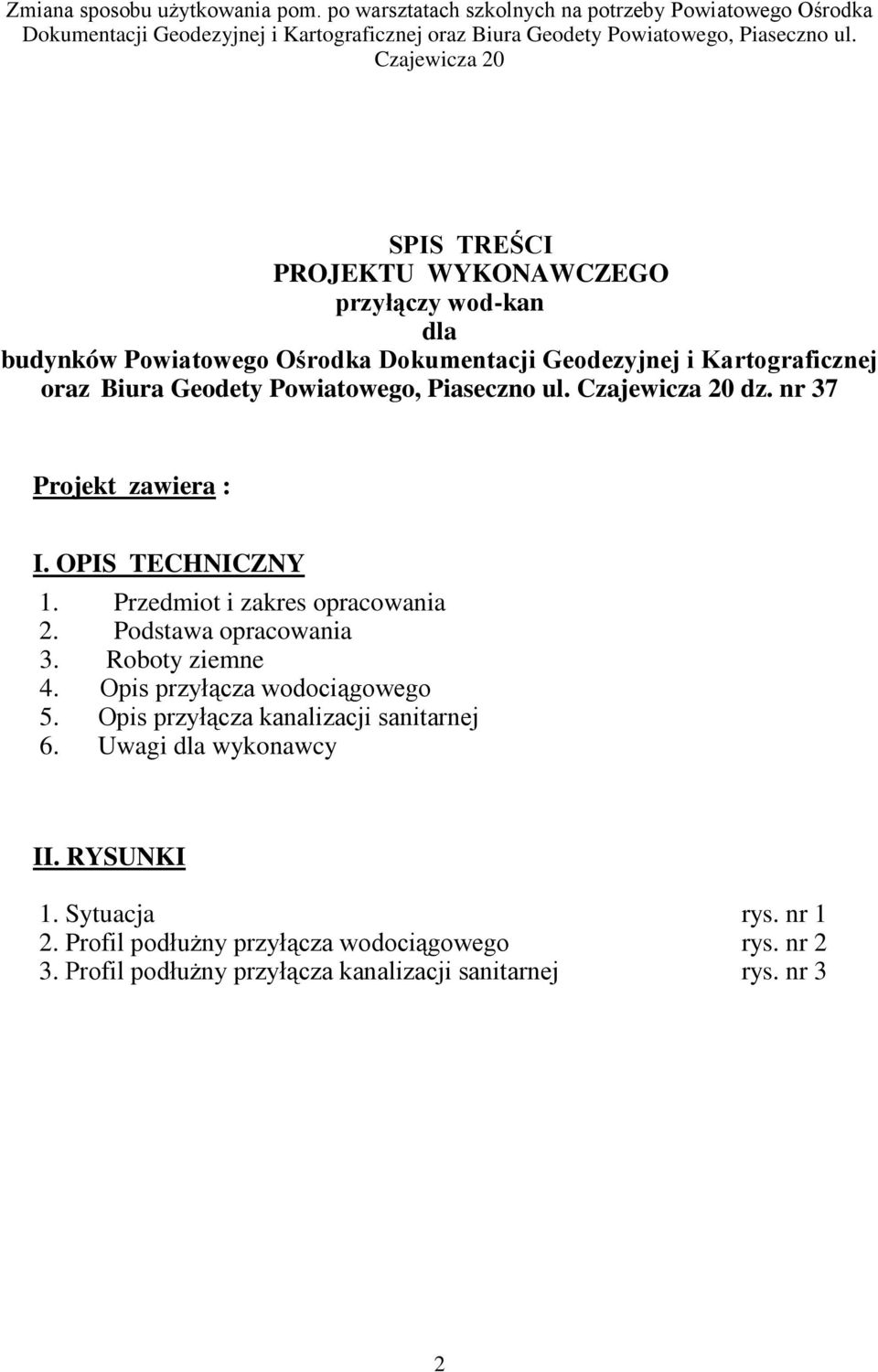 Podstawa opracowania 3. Roboty ziemne 4. Opis przyłącza wodociągowego 5. Opis przyłącza kanalizacji sanitarnej 6.