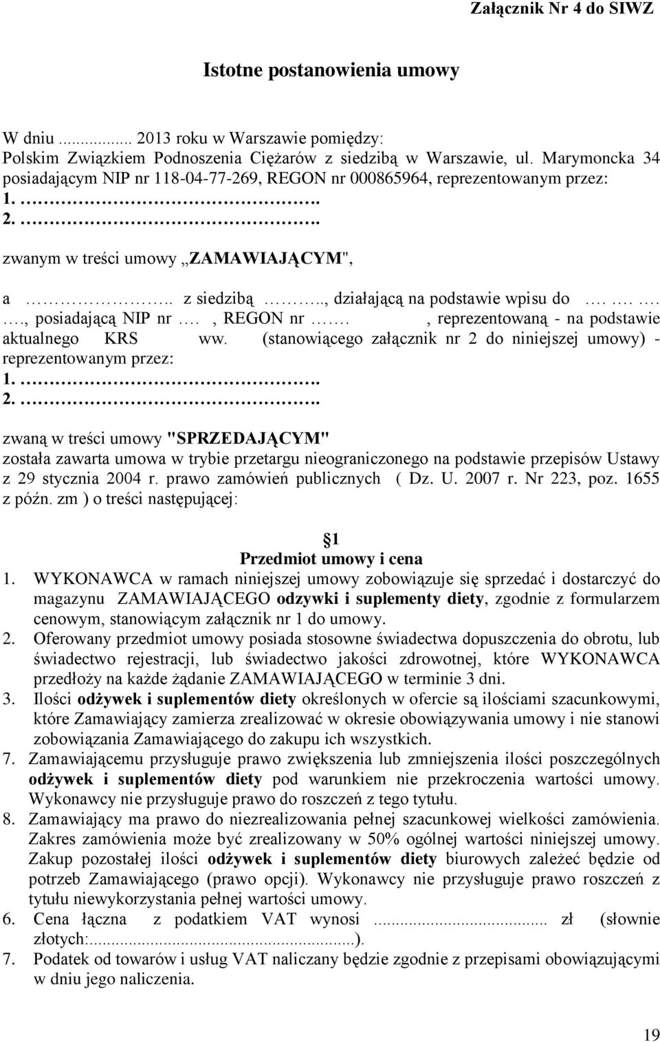 ..., posiadającą NIP nr., REGON nr., reprezentowaną - na podstawie aktualnego KRS ww. (stanowiącego załącznik nr 2 