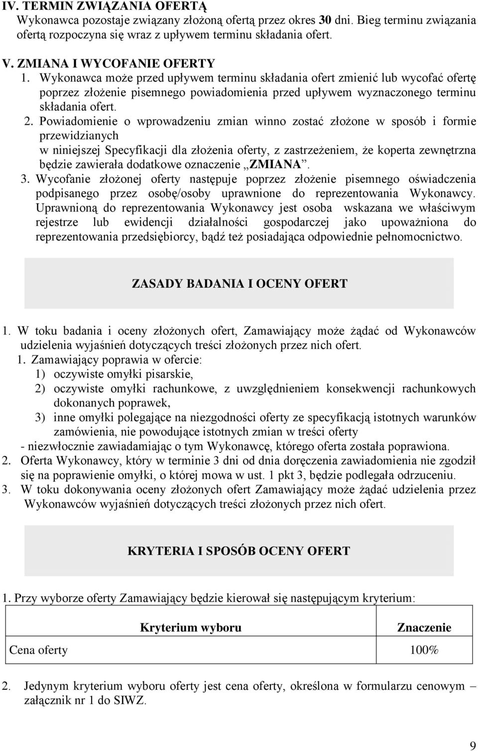 Wykonawca może przed upływem terminu składania ofert zmienić lub wycofać ofertę poprzez złożenie pisemnego powiadomienia przed upływem wyznaczonego terminu składania ofert. 2.