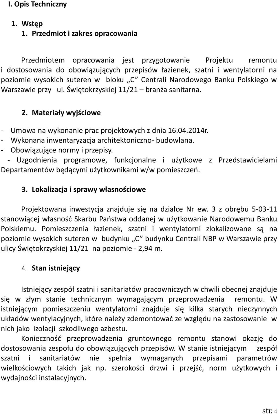 bloku C Centrali Narodowego Banku Polskiego w Warszawie przy ul. Świętokrzyskiej 11/21 branża sanitarna. 2. Materiały wyjściowe - Umowa na wykonanie prac projektowych z dnia 16.04.2014r.