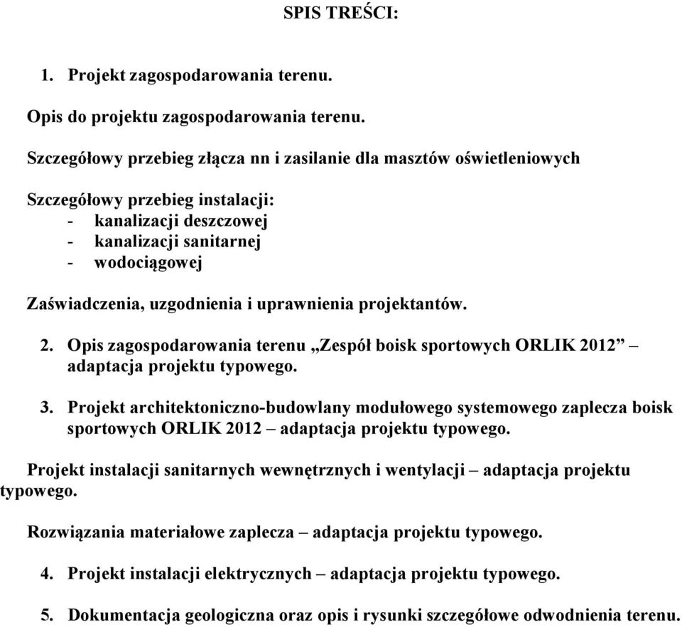 uprawnienia projektantów. 2. Opis zagospodarowania terenu Zespół boisk sportowych ORLIK 2012 adaptacja projektu typowego. 3.
