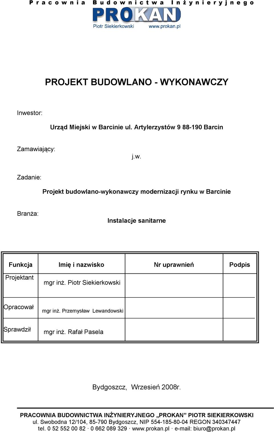 Piotr Siekierkowski Opracował mgr inż. Przemysław Lewandowski Sprawdził mgr inż. Rafał Pasela Bydgoszcz, Wrzesień 2008r.