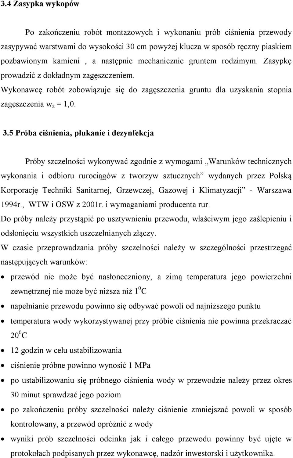 5 Próba ciśnienia, płukanie i dezynfekcja Próby szczelności wykonywać zgodnie z wymogami Warunków technicznych wykonania i odbioru rurociągów z tworzyw sztucznych wydanych przez Polską Korporację