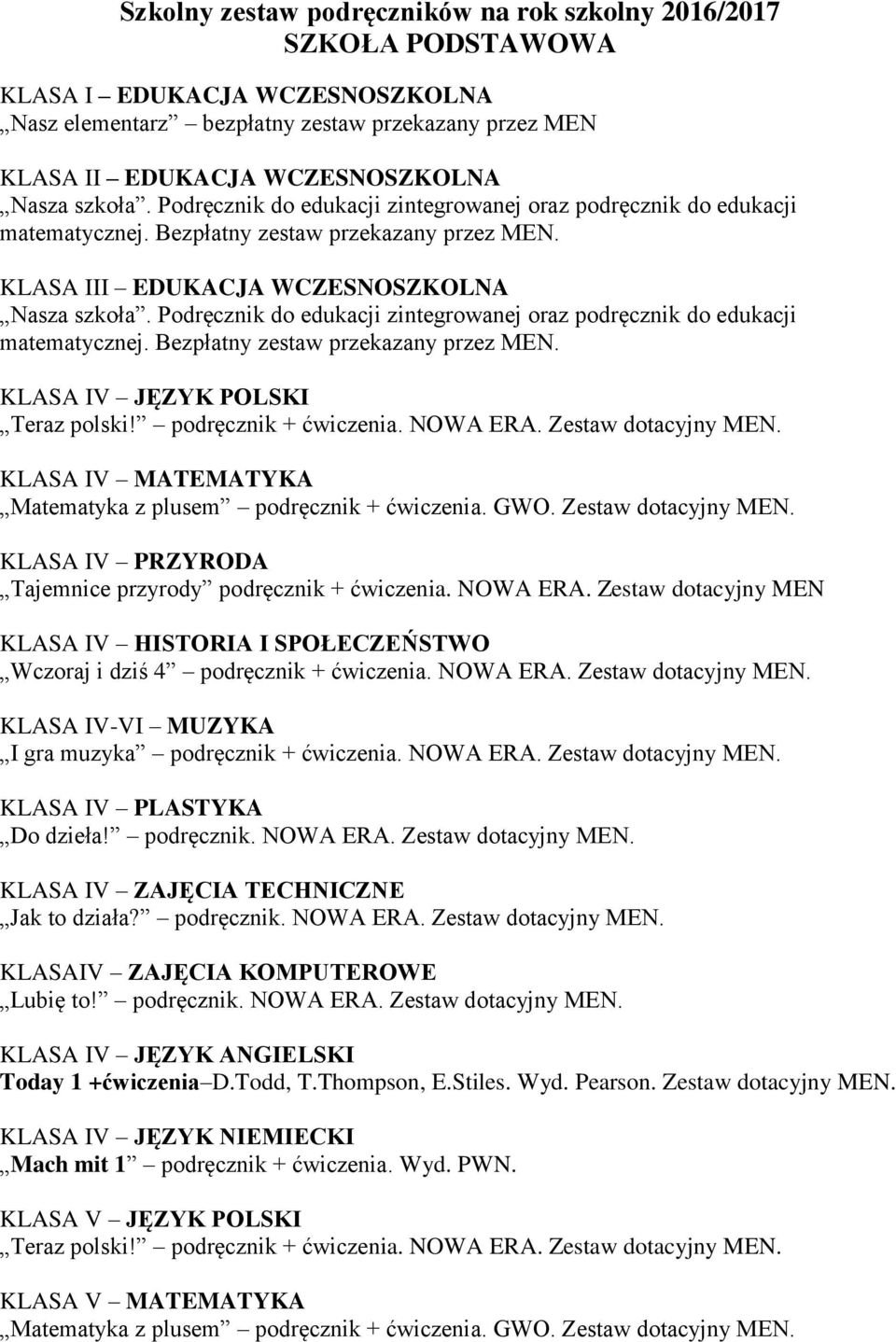 Podręcznik do edukacji zintegrowanej oraz podręcznik do edukacji matematycznej. Bezpłatny zestaw przekazany przez MEN. KLASA IV JĘZYK POLSKI Teraz polski! podręcznik + ćwiczenia. NOWA ERA.