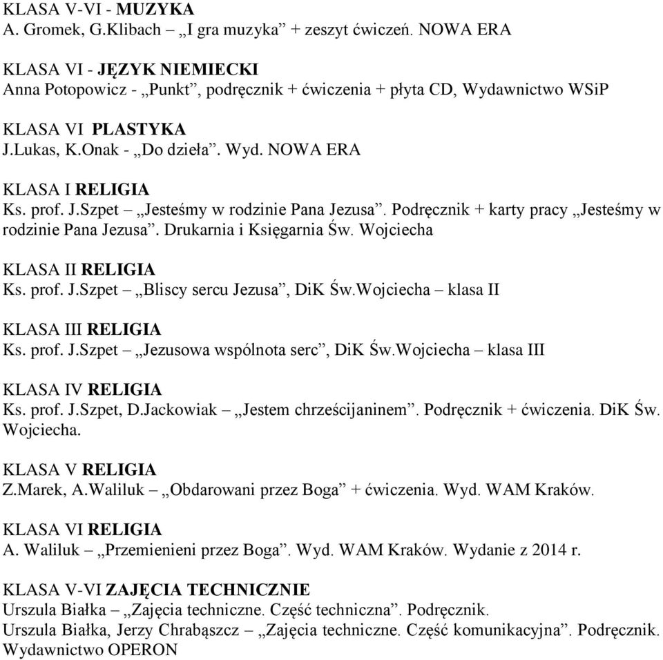 J.Szpet Jesteśmy w rodzinie Pana Jezusa. Podręcznik + karty pracy Jesteśmy w rodzinie Pana Jezusa. Drukarnia i Księgarnia Św. Wojciecha KLASA II RELIGIA Ks. prof. J.Szpet Bliscy sercu Jezusa, DiK Św.