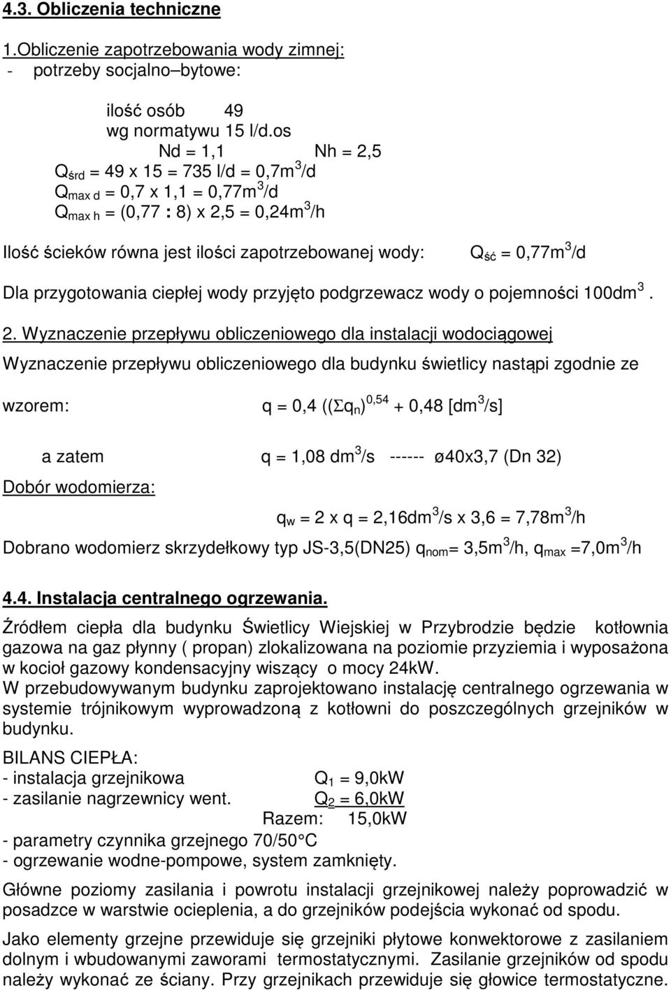 3 /d Dla przygotowania ciepłej wody przyjęto podgrzewacz wody o pojemności 100dm 3. 2.