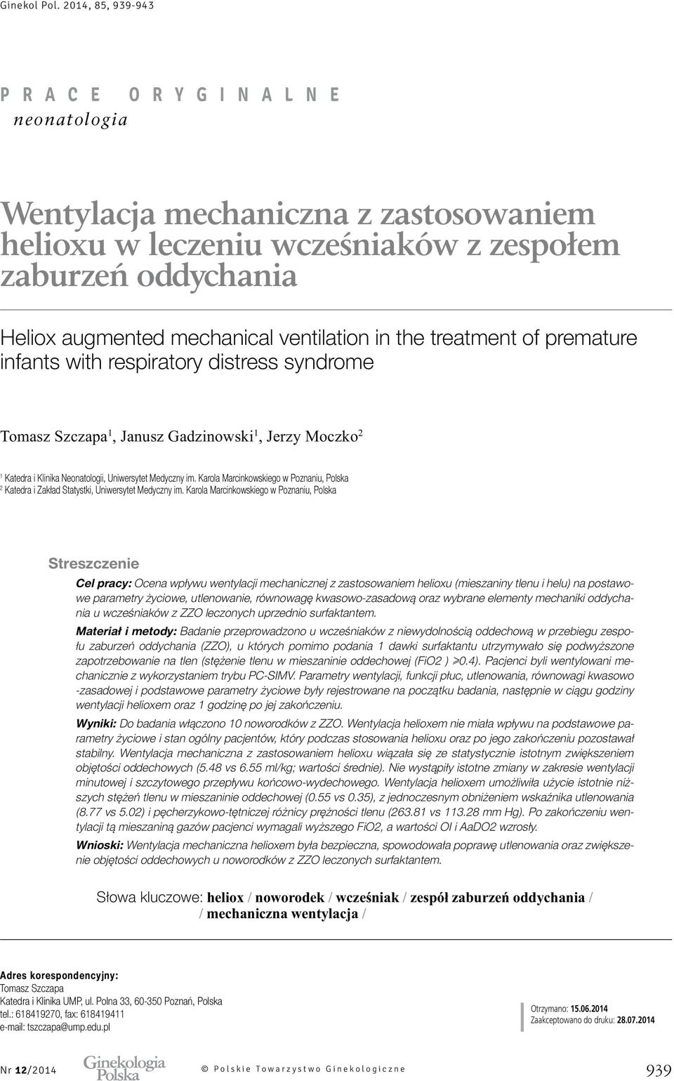 Karola Marcinkowskiego w Poznaniu, Polska Streszczenie Cel pracy: Ocena wpływu wentylacji mechanicznej z zastosowaniem helioxu (mieszaniny tlenu i helu) na postawowe parametry życiowe, utlenowanie,