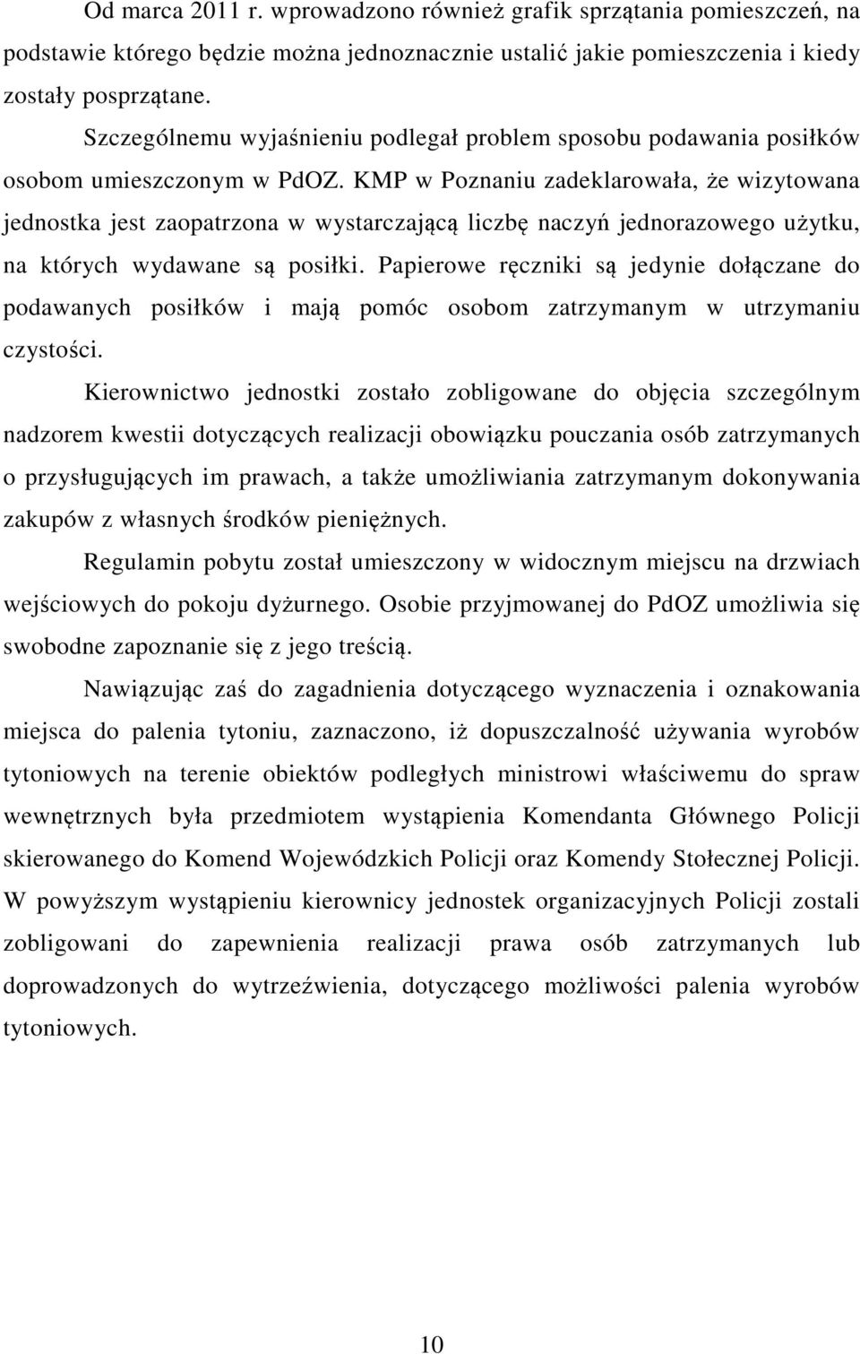 KMP w Poznaniu zadeklarowała, że wizytowana jednostka jest zaopatrzona w wystarczającą liczbę naczyń jednorazowego użytku, na których wydawane są posiłki.