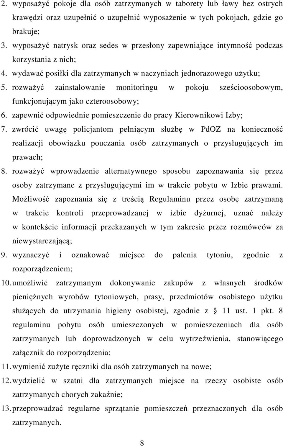 rozważyć zainstalowanie monitoringu w pokoju sześcioosobowym, funkcjonującym jako czteroosobowy; 6. zapewnić odpowiednie pomieszczenie do pracy Kierownikowi Izby; 7.