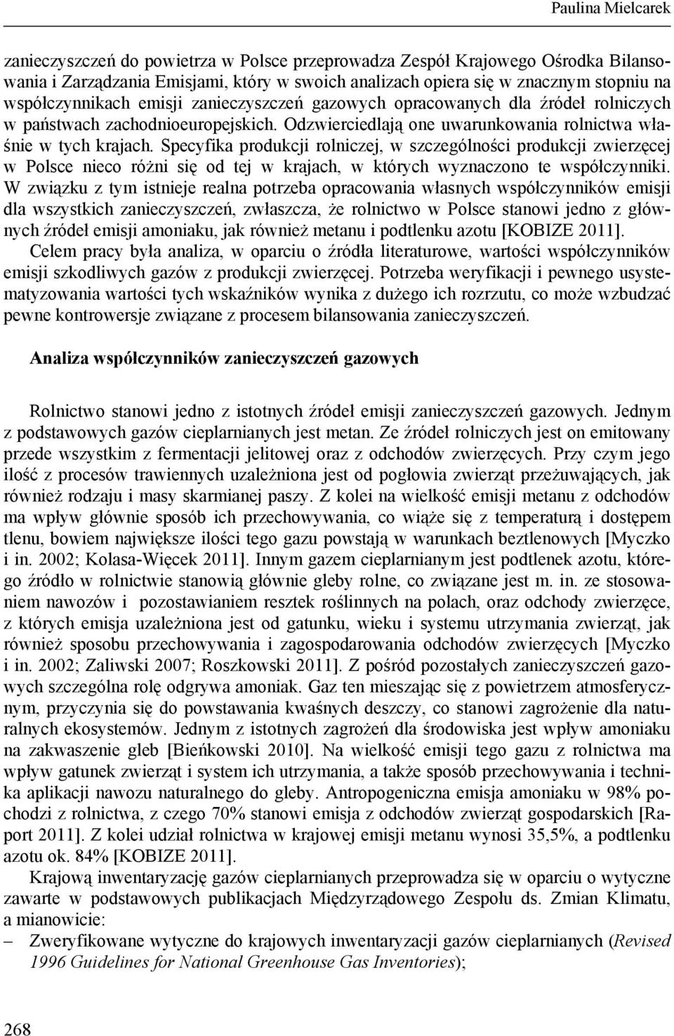 Specyfika produkcji rolniczej, w szczególności produkcji zwierzęcej w Polsce nieco różni się od tej w krajach, w których wyznaczono te współczynniki.