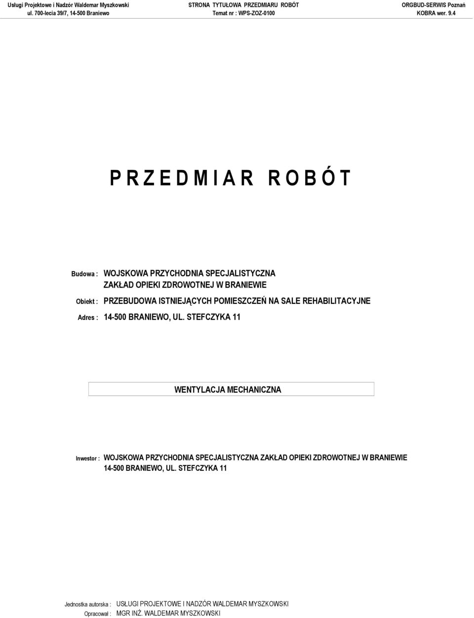 STEFCZYKA 11 Inwestor : WOJSKOWA PRZYCHODNIA SPECJALISTYCZNA ZAKŁAD OPIEKI ZDROWOTNEJ W BRANIEWIE 14-500 BRANIEWO, UL.