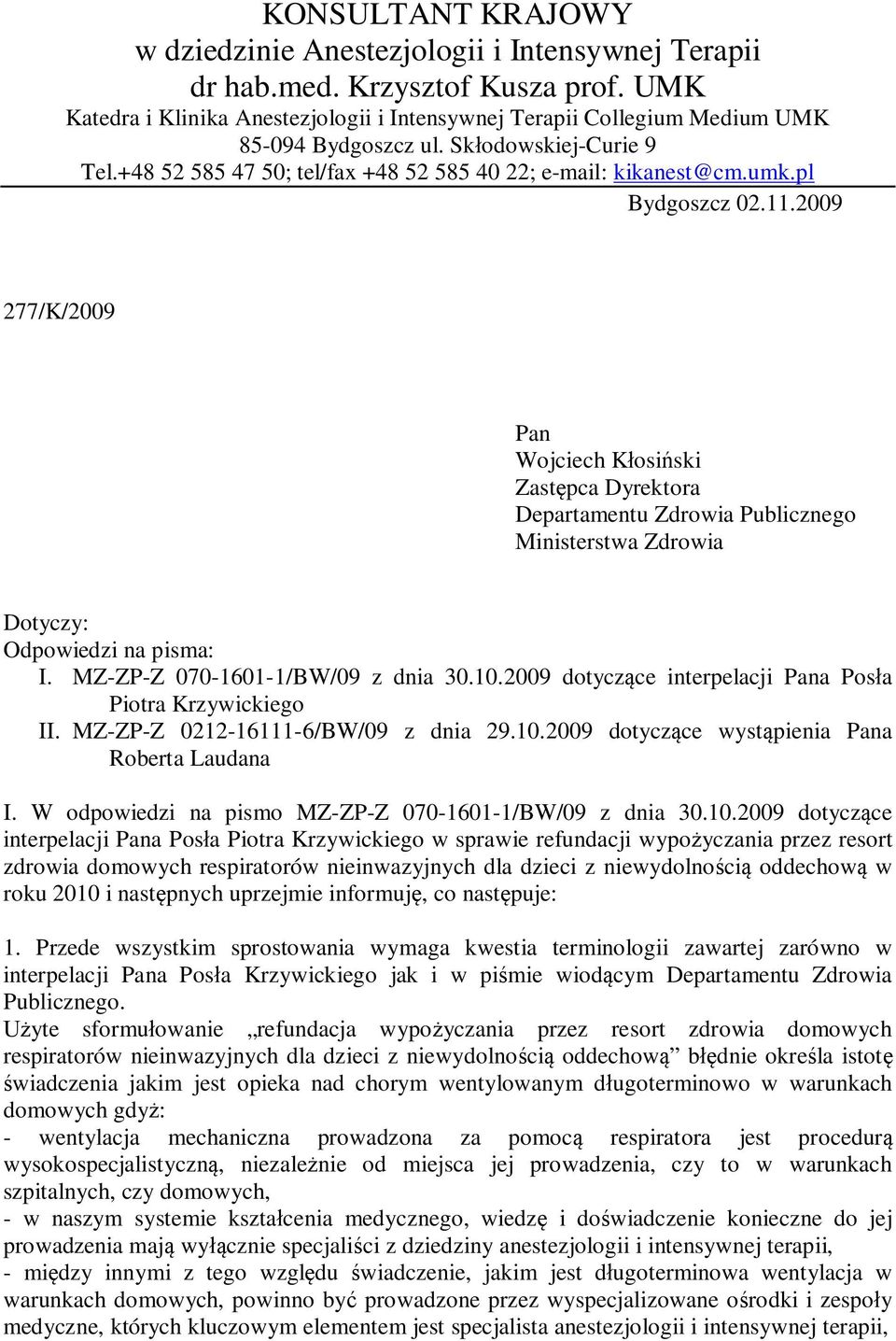 pl Bydgoszcz 02.11.2009 277/K/2009 Pan Wojciech Kłosiński Zastępca Dyrektora Departamentu Zdrowia Publicznego Ministerstwa Zdrowia Dotyczy: Odpowiedzi na pisma: I. MZ-ZP-Z 070-1601-1/BW/09 z dnia 30.