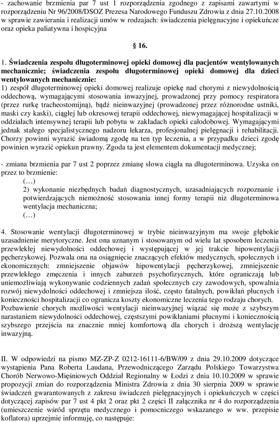 . 1. Świadczenia zespołu długoterminowej opieki domowej dla pacjentów wentylowanych mechanicznie; świadczenia zespołu długoterminowej opieki domowej dla dzieci wentylowanych mechanicznie: 1) zespół