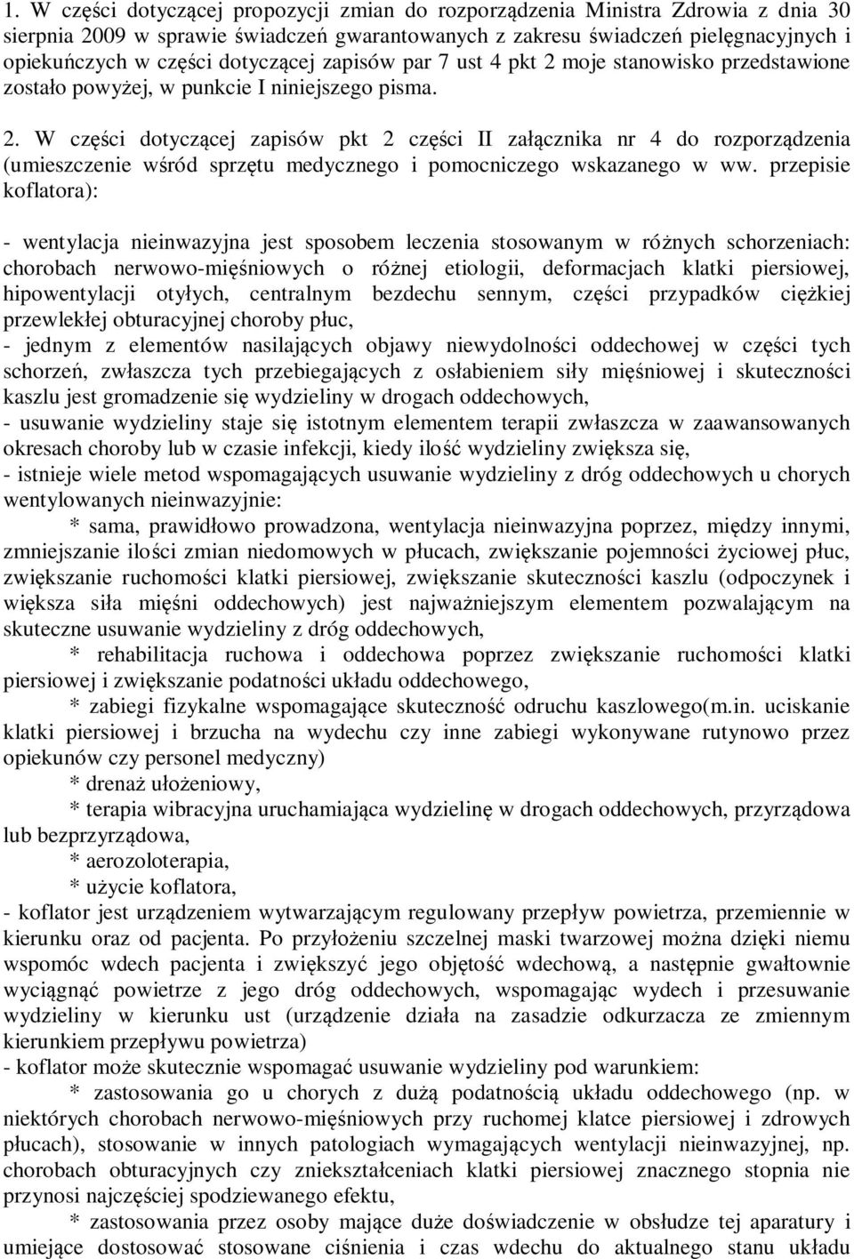 przepisie koflatora): - wentylacja nieinwazyjna jest sposobem leczenia stosowanym w różnych schorzeniach: chorobach nerwowo-mięśniowych o różnej etiologii, deformacjach klatki piersiowej,