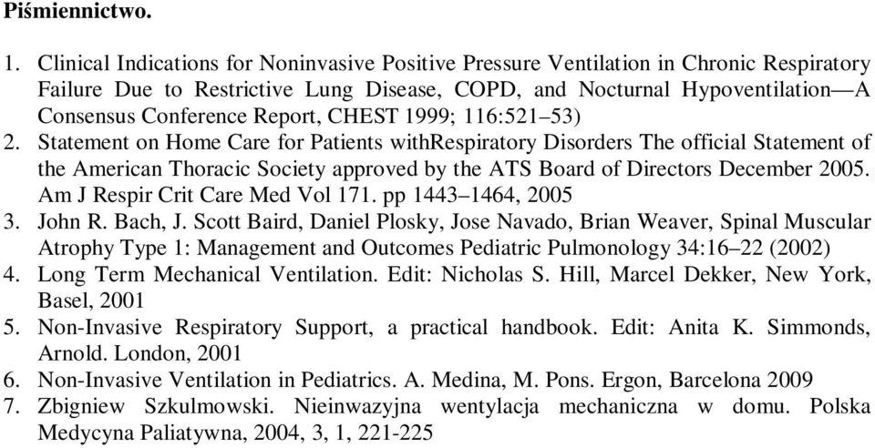 CHEST 1999; 116:521 53) 2. Statement on Home Care for Patients withrespiratory Disorders The official Statement of the American Thoracic Society approved by the ATS Board of Directors December 2005.