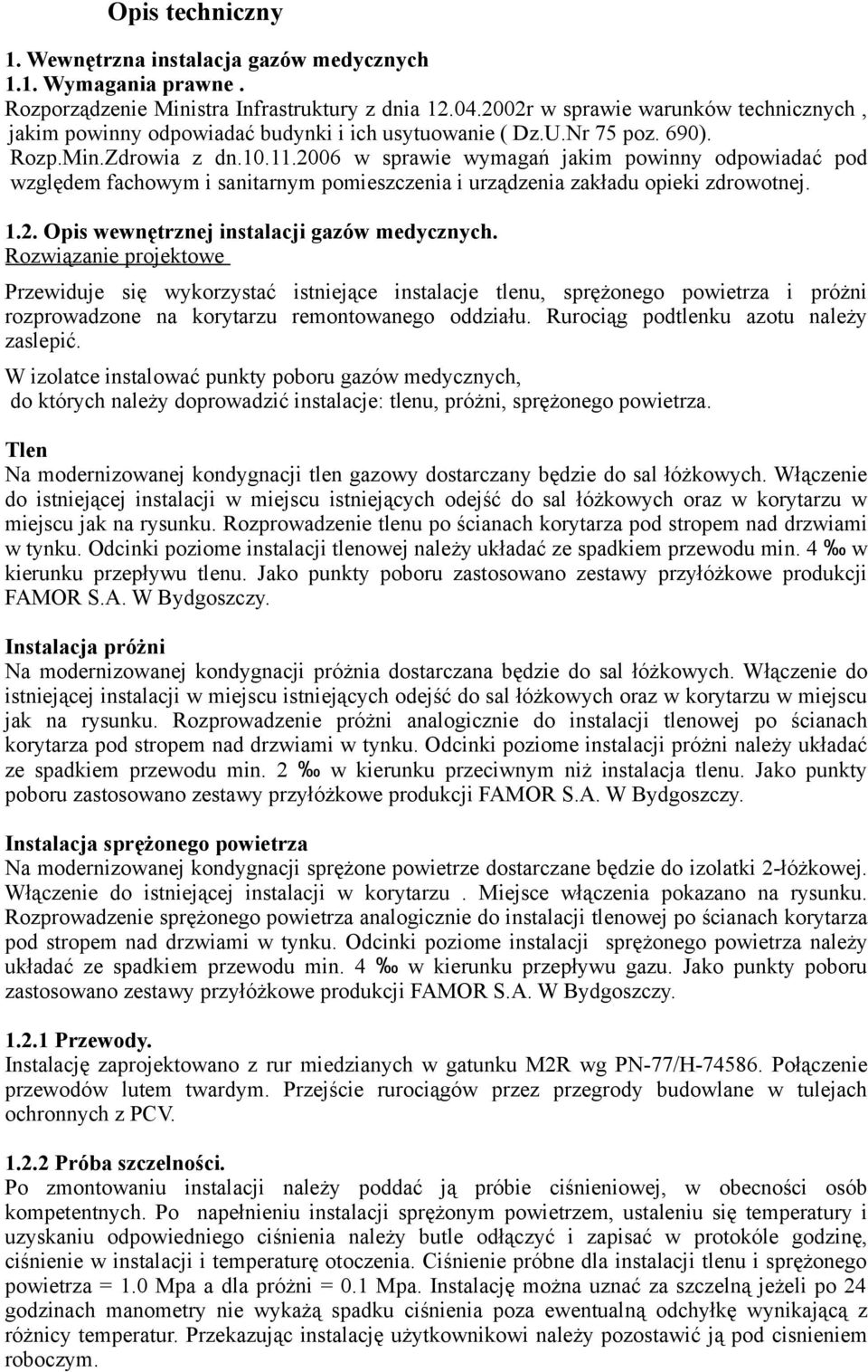 2006 w sprawie wymagań jakim powinny odpowiadać pod względem fachowym i sanitarnym pomieszczenia i urządzenia zakładu opieki zdrowotnej. 1.2. Opis wewnętrznej instalacji gazów medycznych.