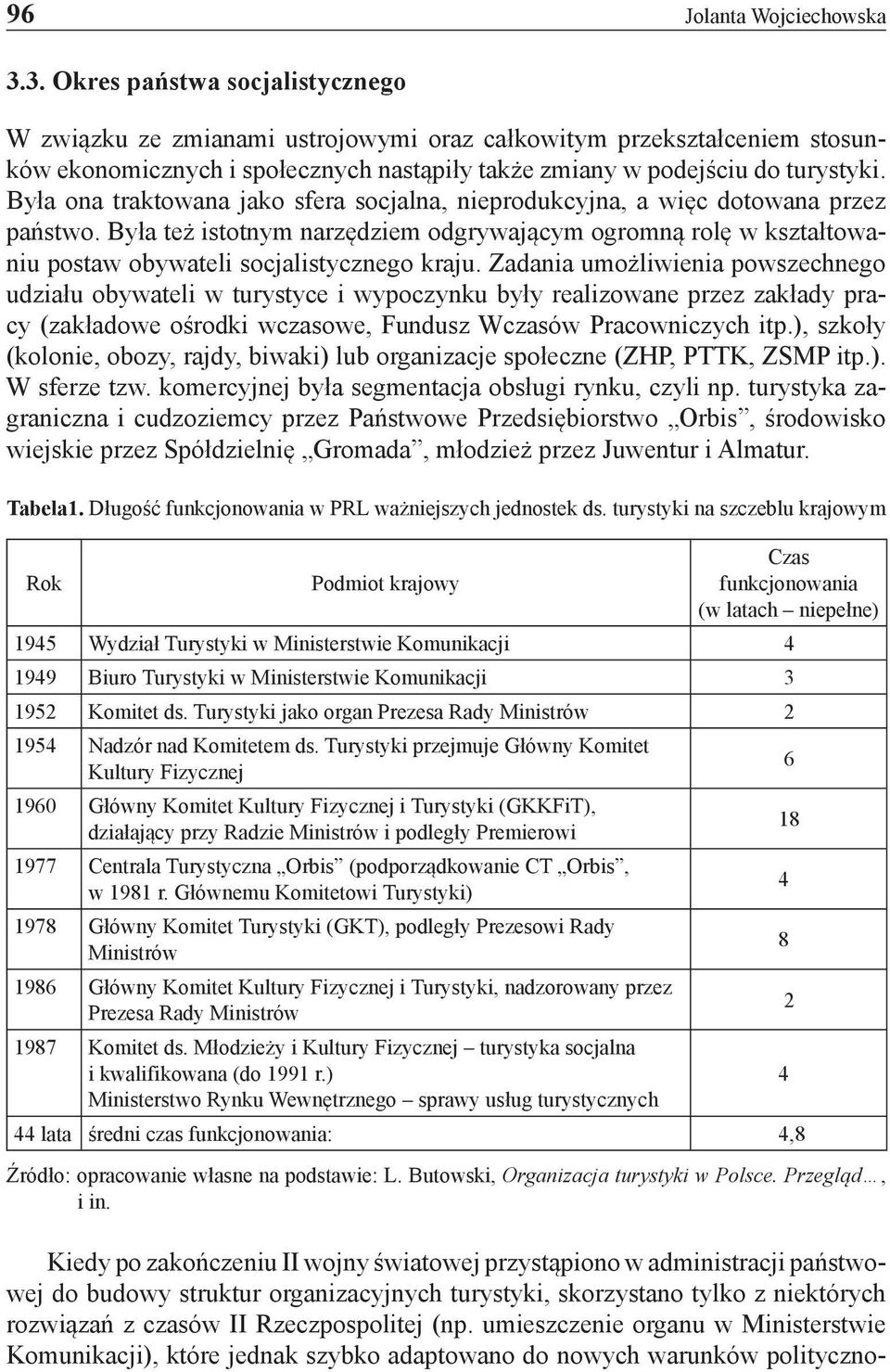 Była ona traktowana jako sfera socjalna, nieprodukcyjna, a więc dotowana przez państwo. Była też istotnym narzędziem odgrywającym ogromną rolę w kształtowaniu postaw obywateli socjalistycznego kraju.