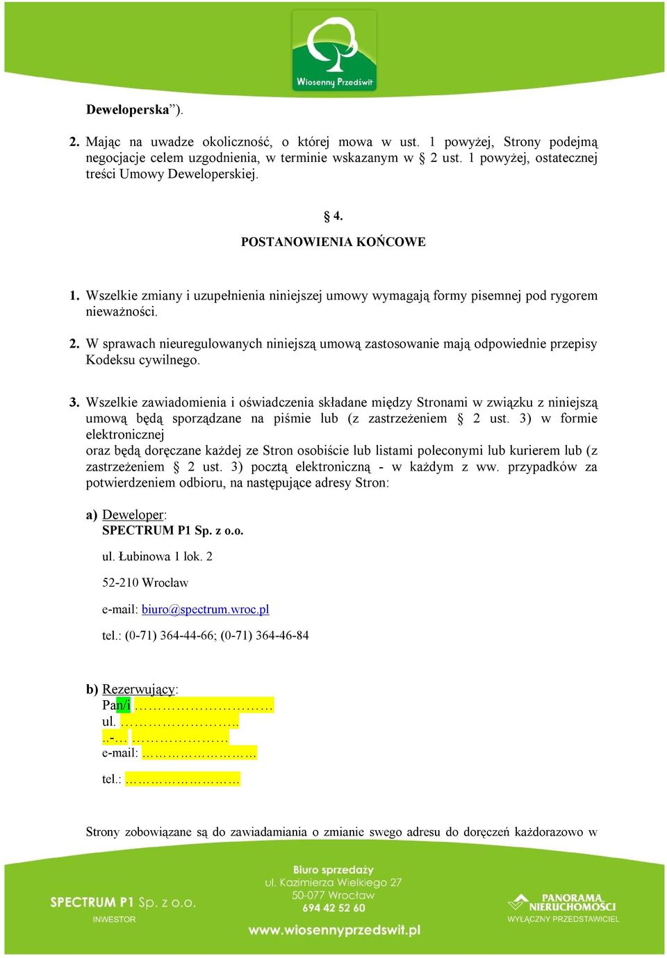 W sprawach nieuregulowanych niniejszą umową zastosowanie mają odpowiednie przepisy Kodeksu cywilnego. 3.