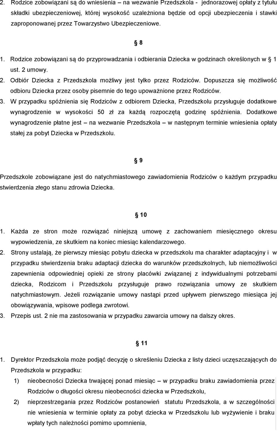 umowy. 2. Odbiór Dziecka z Przedszkola możliwy jest tylko przez Rodziców. Dopuszcza się możliwość odbioru Dziecka przez osoby pisemnie do tego upoważnione przez Rodziców. 3.