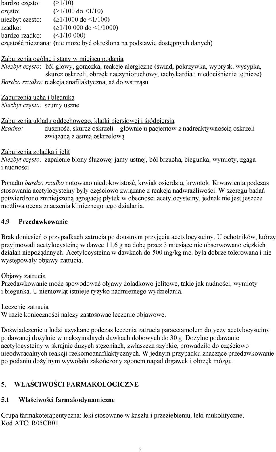 tachykardia i niedociśnienie tętnicze) Bardzo rzadko: reakcja anafilaktyczna, aż do wstrząsu Zaburzenia ucha i błędnika Niezbyt często: szumy uszne Zaburzenia układu oddechowego, klatki piersiowej i