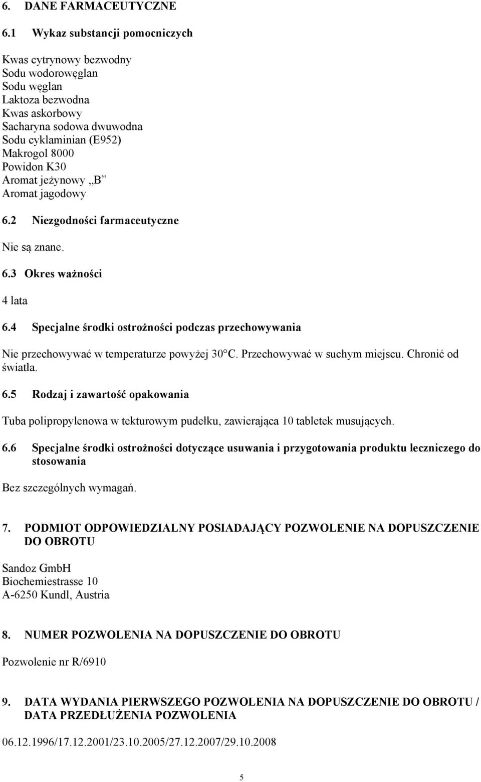 Aromat jeżynowy B Aromat jagodowy 6.2 Niezgodności farmaceutyczne Nie są znane. 6.3 Okres ważności 4 lata 6.