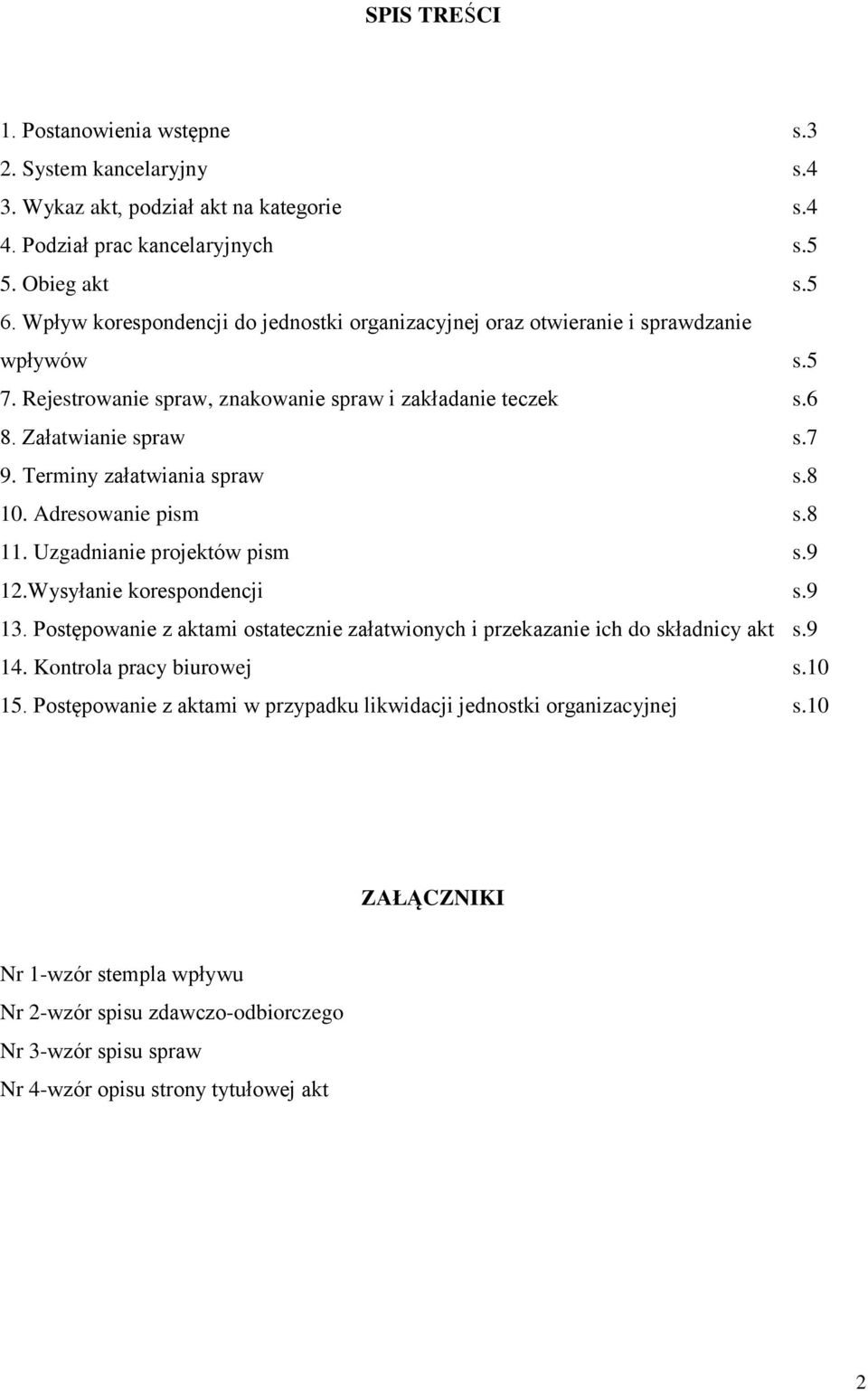 Terminy załatwiania spraw s.8 10. Adresowanie pism s.8 11. Uzgadnianie projektów pism s.9 12.Wysyłanie korespondencji s.9 13.