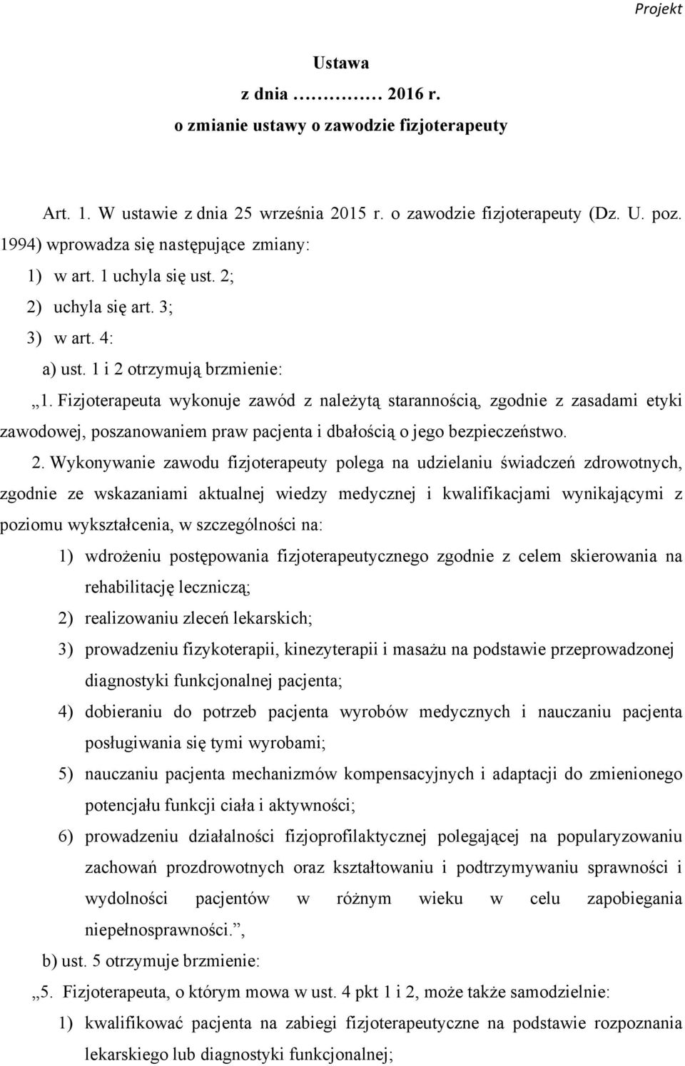 Fizjoterapeuta wykonuje zawód z należytą starannością, zgodnie z zasadami etyki zawodowej, poszanowaniem praw pacjenta i dbałością o jego bezpieczeństwo. 2.