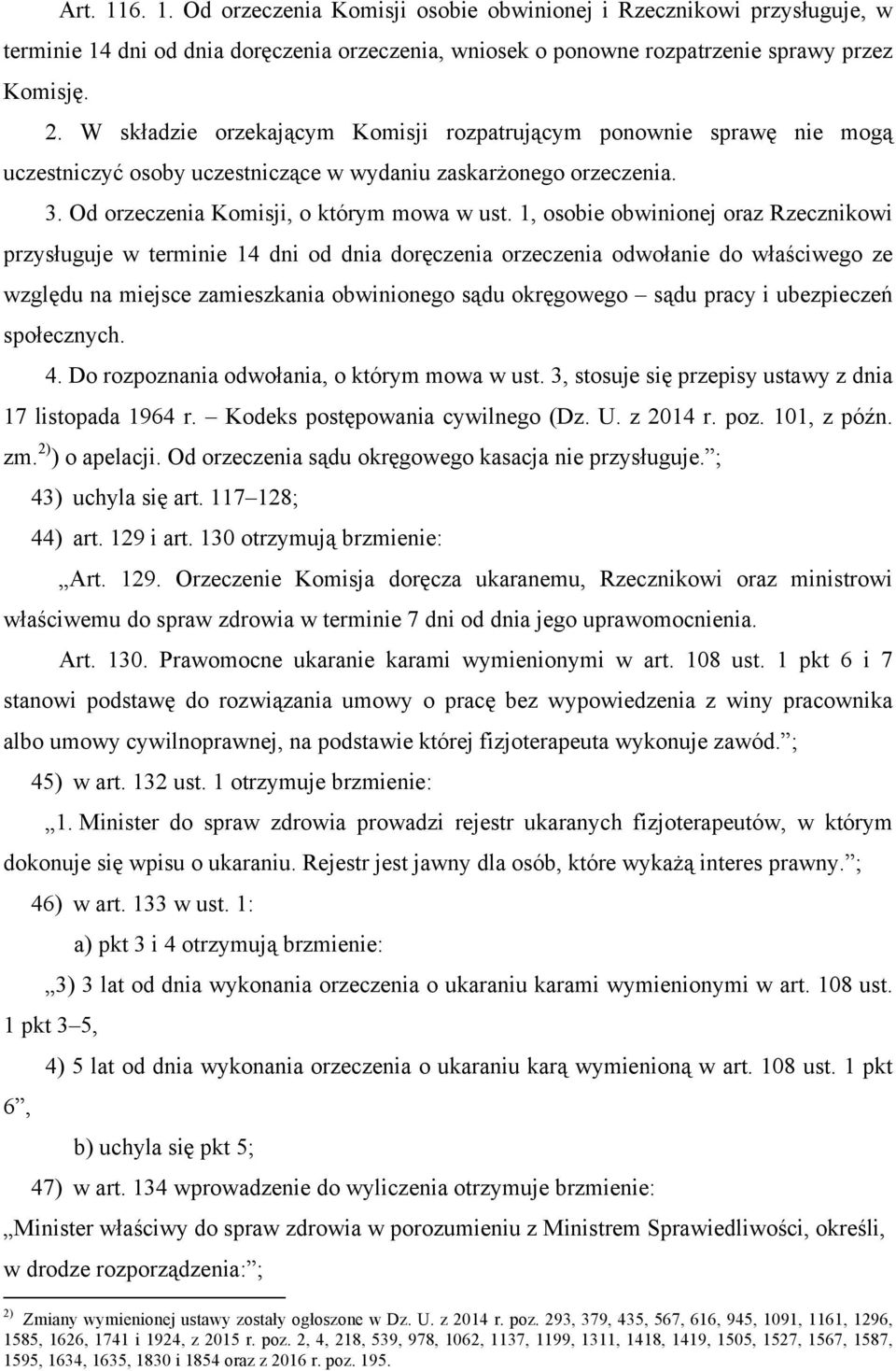 1, osobie obwinionej oraz Rzecznikowi przysługuje w terminie 14 dni od dnia doręczenia orzeczenia odwołanie do właściwego ze względu na miejsce zamieszkania obwinionego sądu okręgowego sądu pracy i