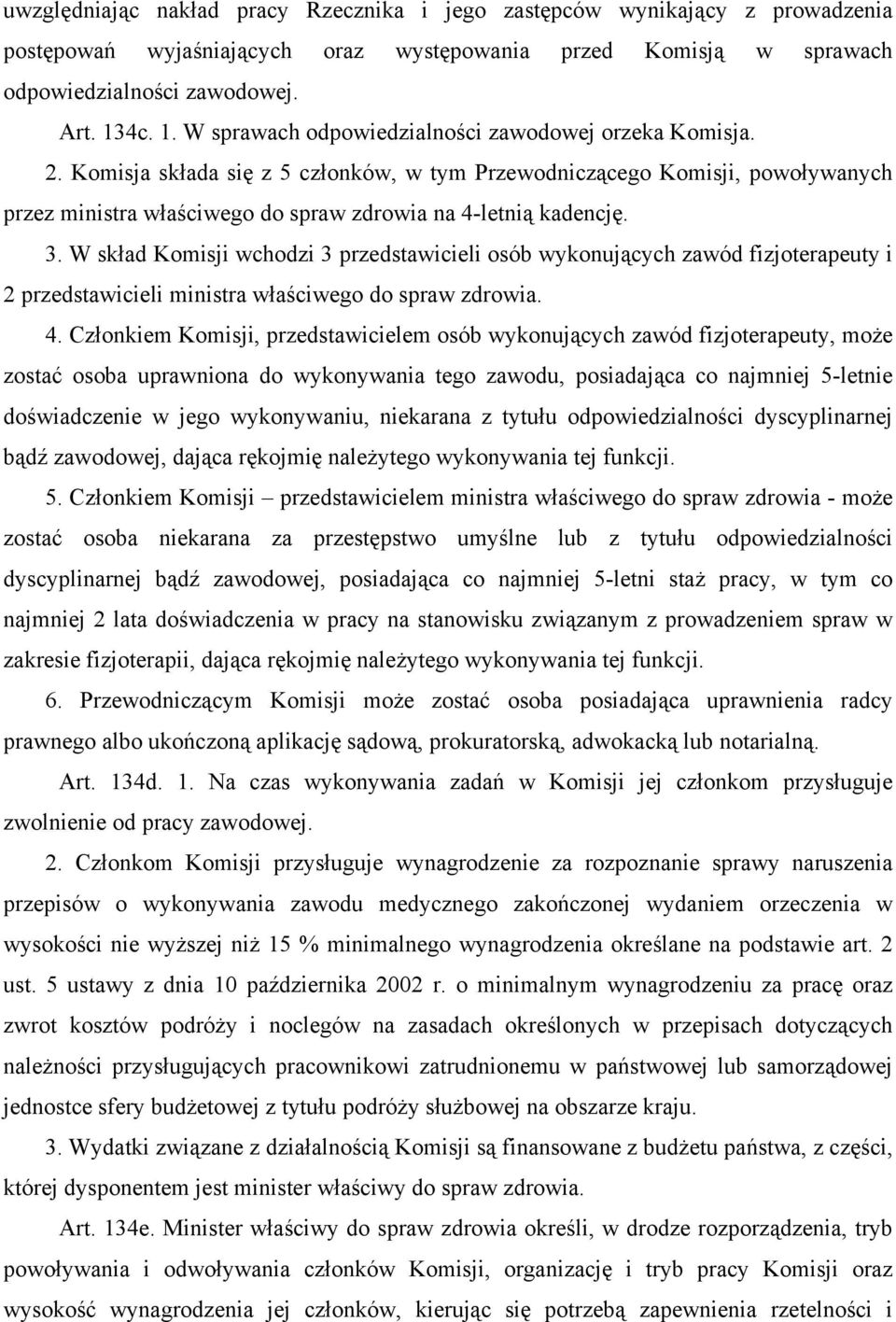 Komisja składa się z 5 członków, w tym Przewodniczącego Komisji, powoływanych przez ministra właściwego do spraw zdrowia na 4-letnią kadencję. 3.