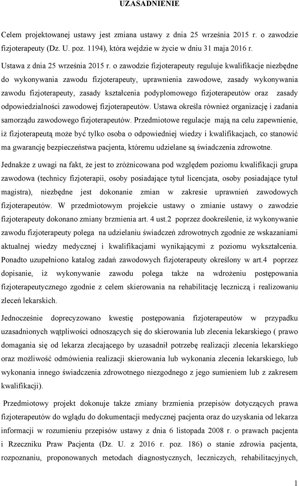 o zawodzie fizjoterapeuty reguluje kwalifikacje niezbędne do wykonywania zawodu fizjoterapeuty, uprawnienia zawodowe, zasady wykonywania zawodu fizjoterapeuty, zasady kształcenia podyplomowego