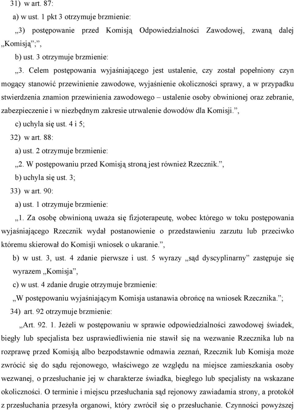 Celem postępowania wyjaśniającego jest ustalenie, czy został popełniony czyn mogący stanowić przewinienie zawodowe, wyjaśnienie okoliczności sprawy, a w przypadku stwierdzenia znamion przewinienia