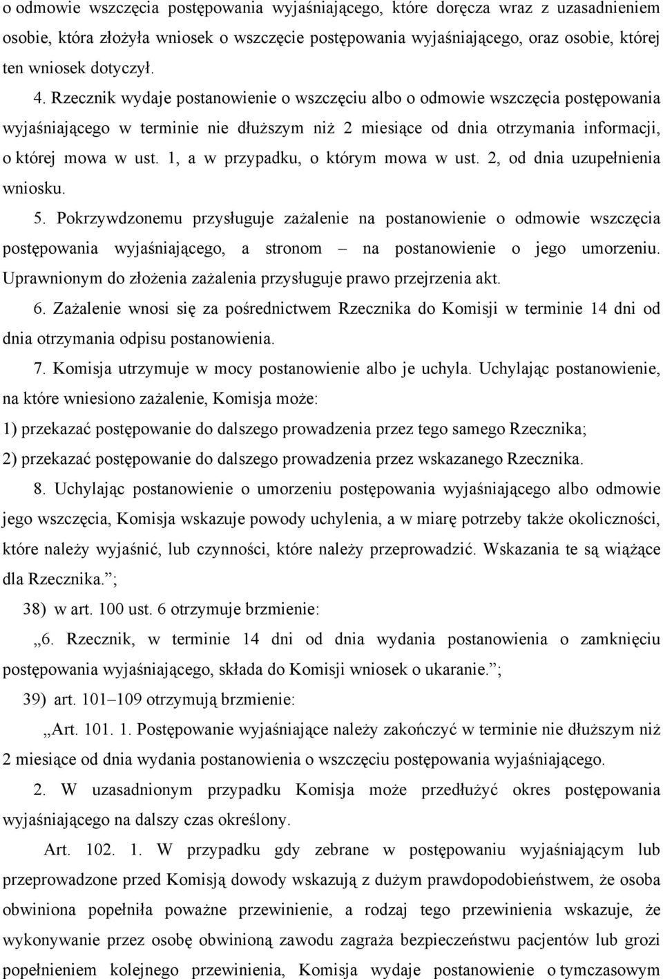 1, a w przypadku, o którym mowa w ust. 2, od dnia uzupełnienia wniosku. 5.