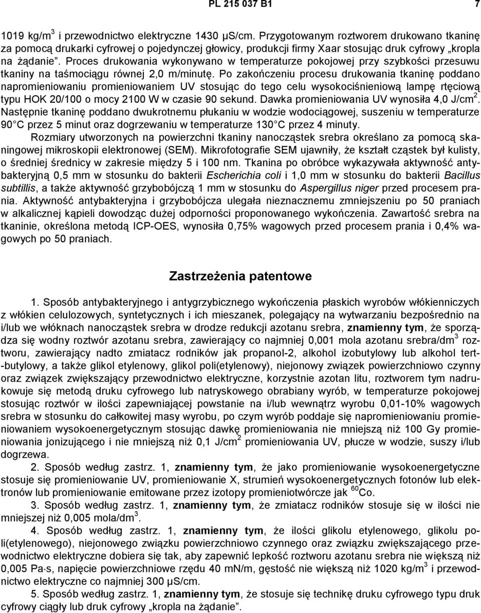 Proces drukowania wykonywano w temperaturze pokojowej przy szybkości przesuwu tkaniny na taśmociągu równej 2,0 m/minutę.