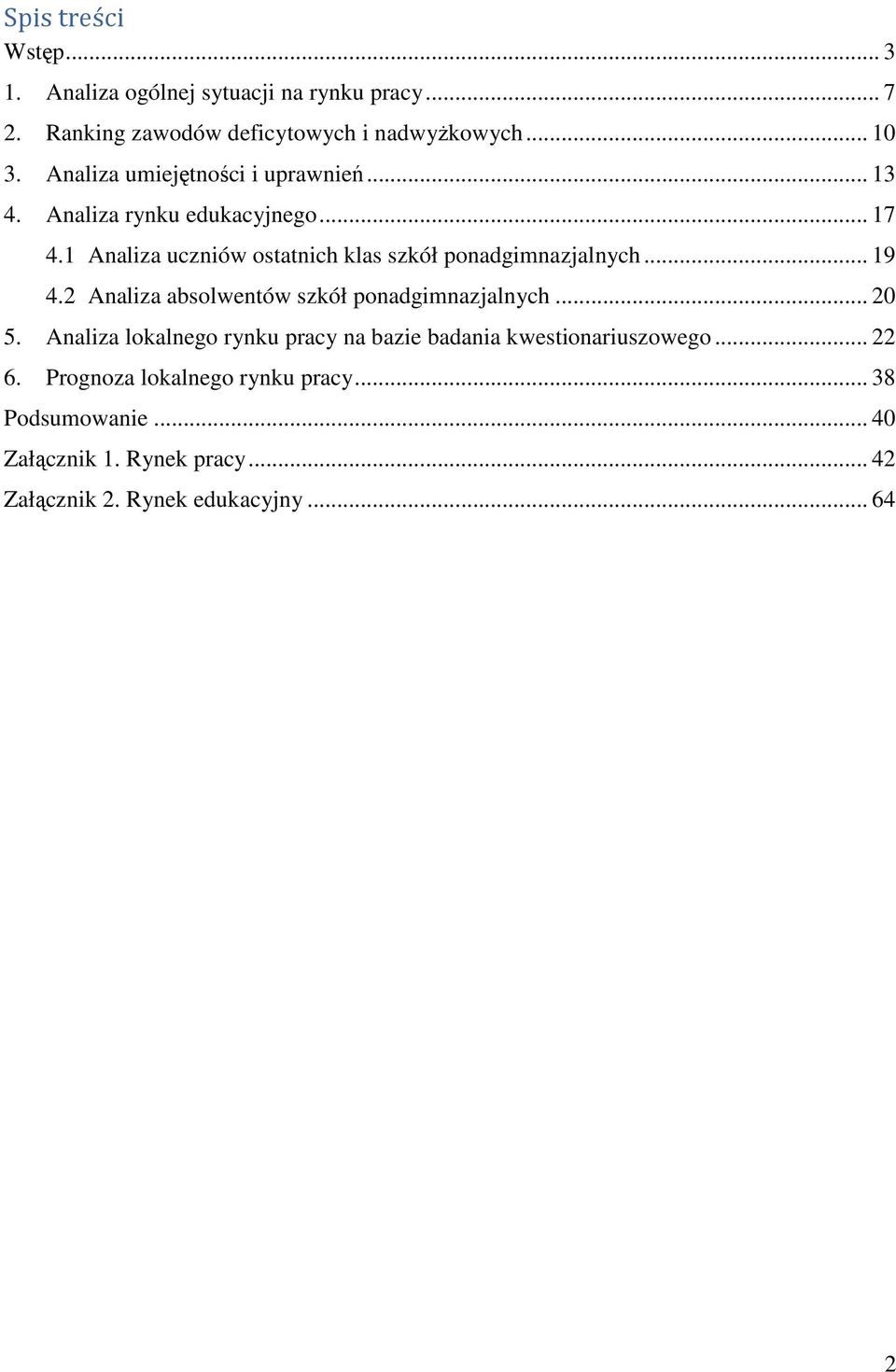 1 Analiza uczniów ostatnich klas szkół ponadgimnazjalnych... 19 4.2 Analiza absolwentów szkół ponadgimnazjalnych... 2 5.