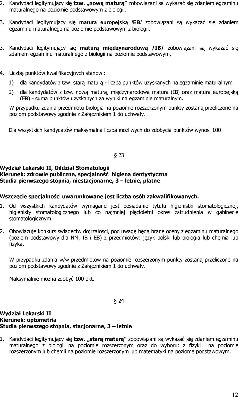 Kandydaci legitymujący się maturą międzynarodową /IB/ zobowiązani są wykazać się zdaniem egzaminu maturalnego z biologii na podstawowym, 4.