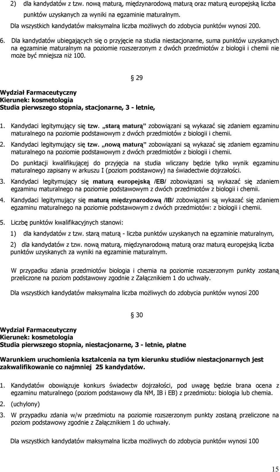 Dla kandydatów ubiegających się o przyjęcie na studia niestacjonarne, suma punktów uzyskanych na egzaminie maturalnym na rozszerzonym z dwóch przedmiotów z biologii i chemii nie może być mniejsza niż