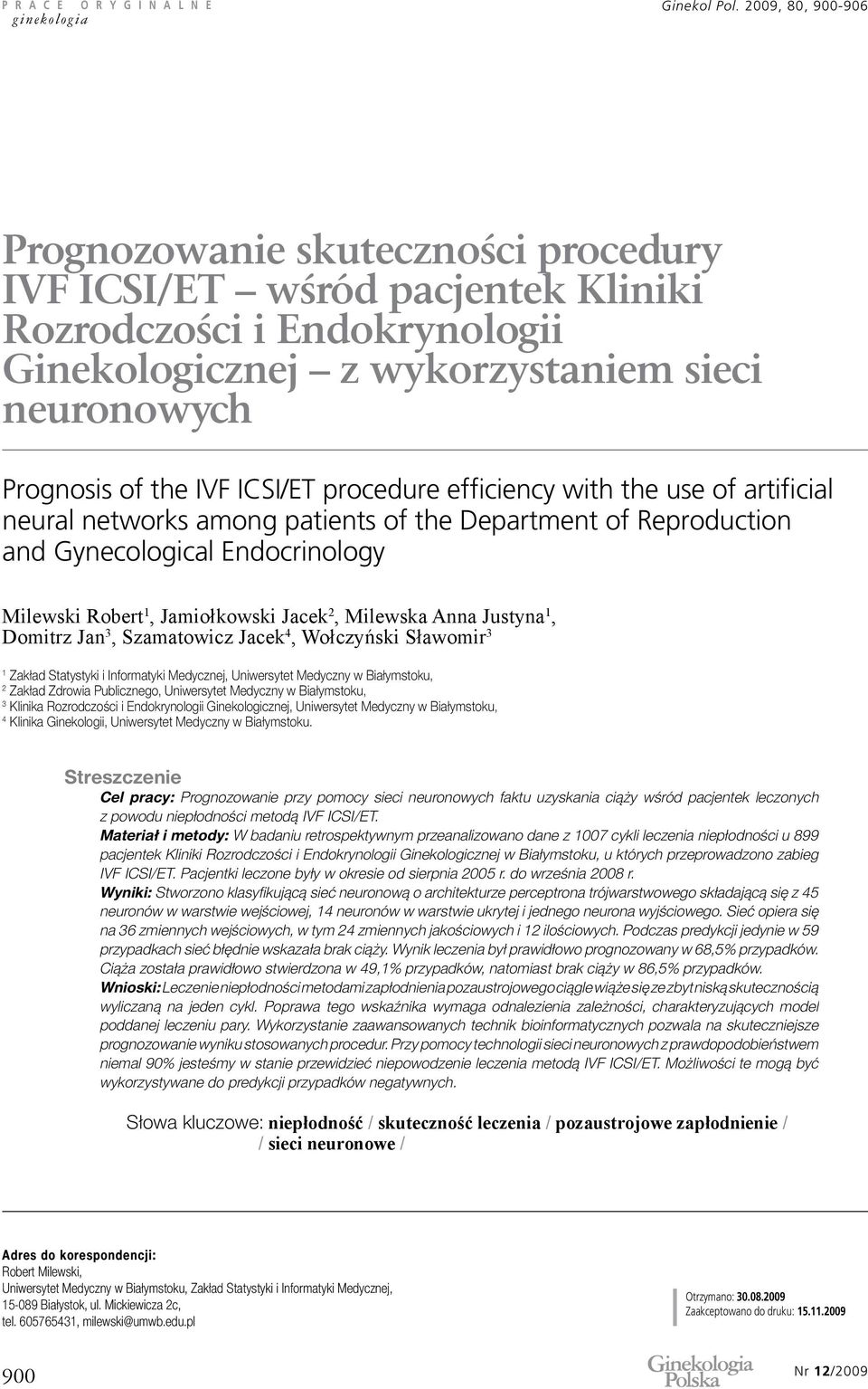 1, Domitrz Jan 3, Szamatowicz Jacek 4, Wołczyński Sławomir 3 1 Zakład Statystyki i Informatyki Medycznej, Uniwersytet Medyczny w Białymstoku, 2 Zakład Zdrowia Publicznego, Uniwersytet Medyczny w