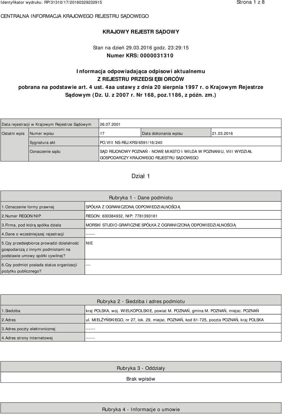 o Krajowym Rejestrze Sądowym (Dz. U. z 2007 r. Nr 168, poz.1186, z późn. zm.) Data rejestracji w Krajowym Rejestrze Sądowym 26.07.2001 Ostatni wpis Numer wpisu 17 Data dokonania wpisu 21.03.
