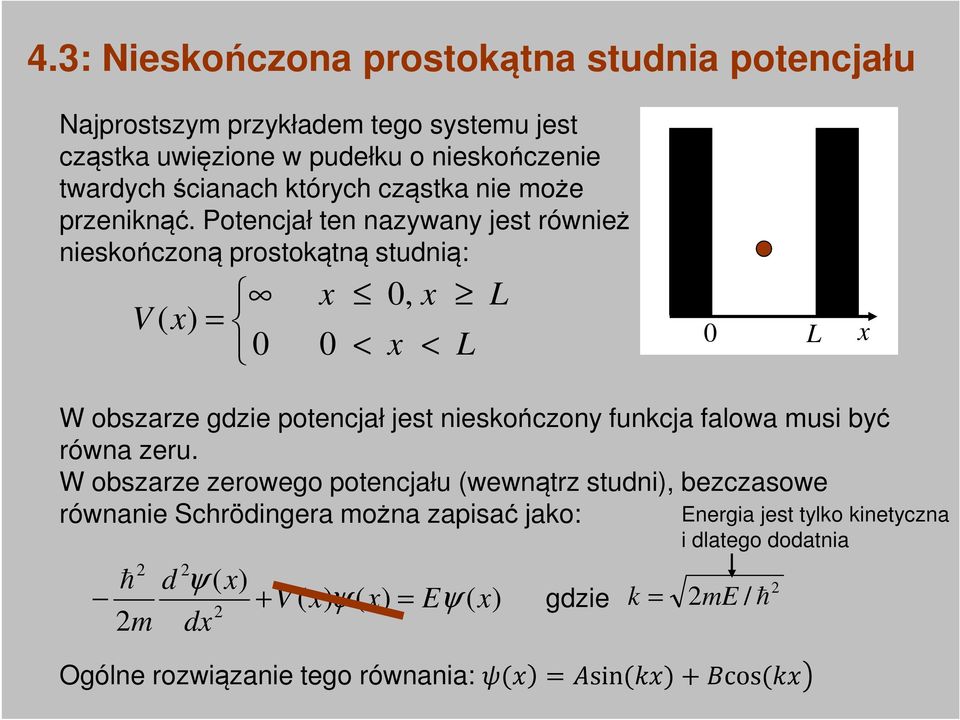 Potencjał ten nazywany jest również nieskończoną prostokątną studnią: 0, L V ( 0 0 < < L 0 L W obszarze gdzie potencjał jest nieskończony funkcja falowa